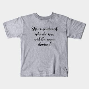 She remembered who she was and the game changed Kids T-Shirt